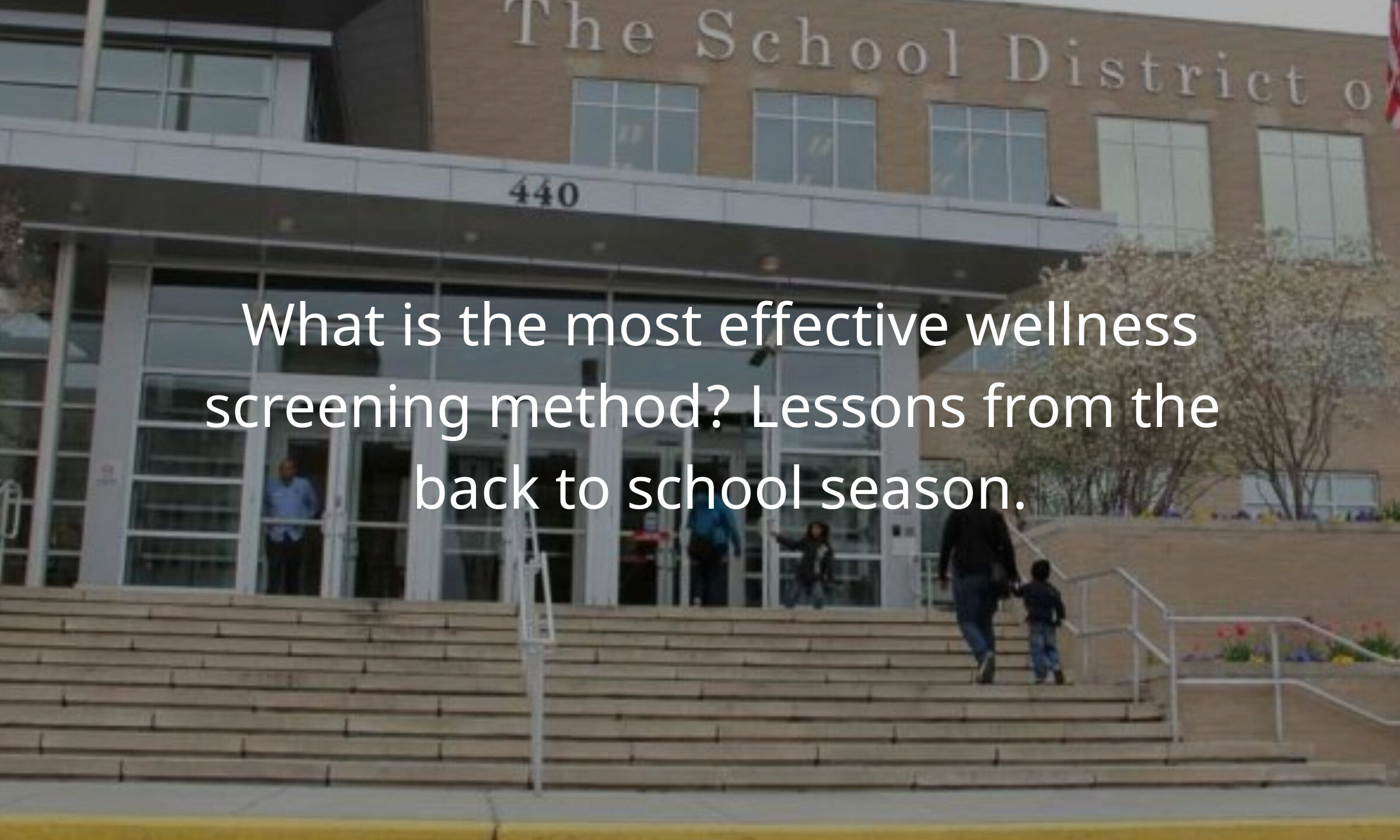 What is the most effective wellness screening method? Lessons from the back to school season.